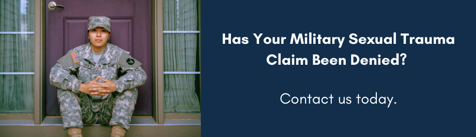 Has Your Military Sexual Trauma Claim Been Denied? Contact us today by clicking this button.